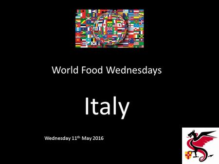 World Food Wednesdays Italy Wednesday 11 th May 2016.