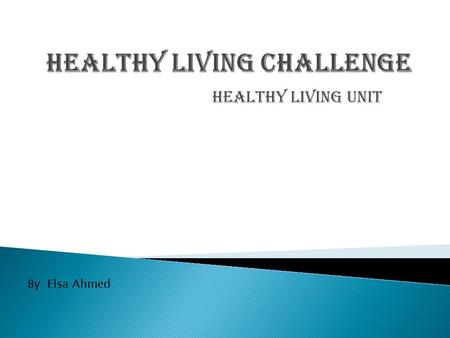 Healthy Living unit By: Elsa Ahmed. Sedentary: Someone who is sedentary is someone who spends more than needed time sitting or inactive. Calories: Calories.