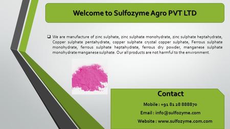 Welcome to Sulfozyme Agro PVT LTD  We are manufacture of zinc sulphate, zinc sulphate monohydrate, zinc sulphate heptahydrate, Copper sulphate pentahydrate,