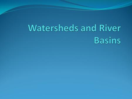 Watersheds and River Basins
