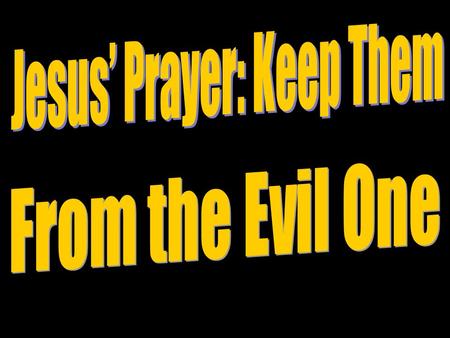 Jesus’ Prayer for the Apostles (Jn. 17:6-19) He prayed for their protection from Satan (v. 15). The apostles had kept God’s word (v. 6-8). “Father keep.