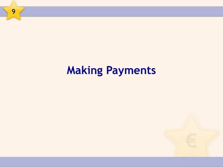 Making Payments 9. Cheque: A written instruction to your bank to pay a sum of money to another person. 9.