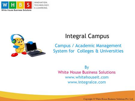 Copyright © White House Business Solutions Pvt. Ltd. Integral Campus Campus / Academic Management System for Colleges & Universities By White House Business.