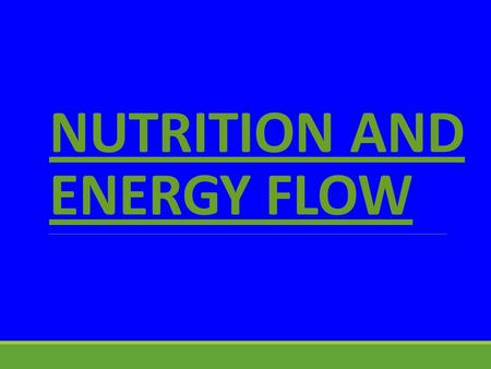 NUTRITION AND ENERGY FLOW HOW ORGANISMS OBTAIN ENERGY -Producers: AUTOTROPHS make their own food -Consumers: HETEROTROPHS take their food in ready made.