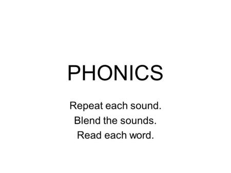 PHONICS Repeat each sound. Blend the sounds. Read each word.