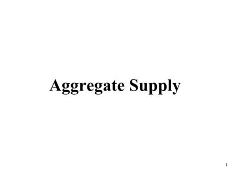 Aggregate Supply 1. Supply 3 What is Aggregate Supply? Aggregate Supply is the amount of goods and services (real GDP) that firms will produce in an.