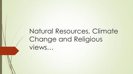 Natural Resources, Climate Change and Religious views…