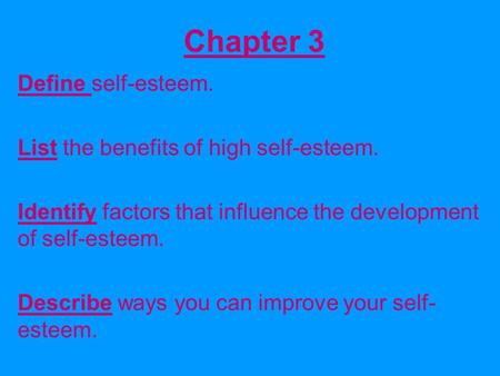 Chapter 3 Define self-esteem. List the benefits of high self-esteem.