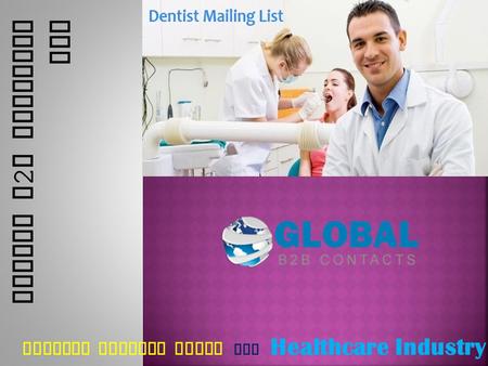 DENTIST MAILING LISTS FOR Healthcare Industry Global B 2 B Contacts LLC.
