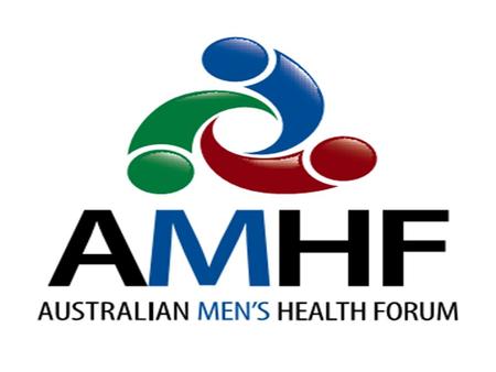 Acknowledgement The Australian Men’s Health Forum acknowledges the traditional custodians of this land and pay respect to the elders past and present.