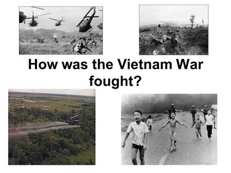 How was the Vietnam War fought?. How does this picture make you feel?