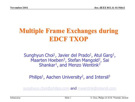 Doc.:IEEE 802.11-01/566r2 Submission November 2001 S. Choi, Philips & M.M. Wentink, Intersil Slide 1 Multiple Frame Exchanges during EDCF TXOP Sunghyun.