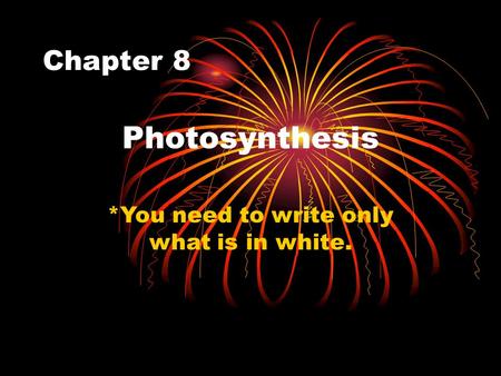 Chapter 8 Photosynthesis *You need to write only what is in white.