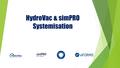 HydroVac & simPRO Systemisation. HydroVac – Our growth We wanted to find a job management solution software that functions well in the industry we are.