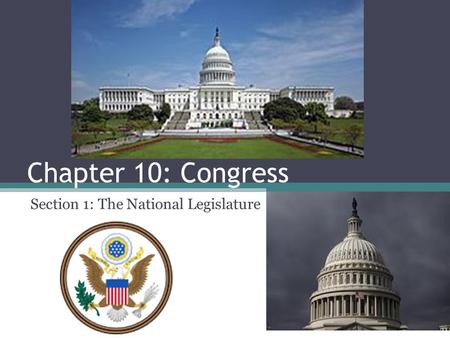 Chapter 10: Congress Section 1: The National Legislature.