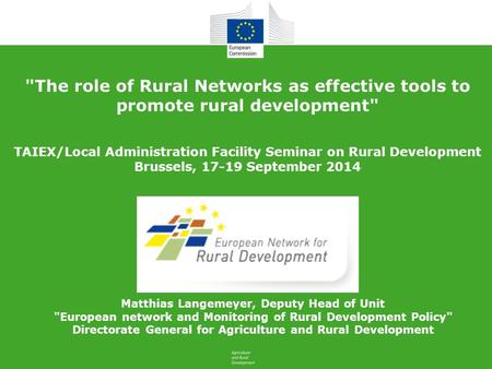 The role of Rural Networks as effective tools to promote rural development TAIEX/Local Administration Facility Seminar on Rural Development Brussels,