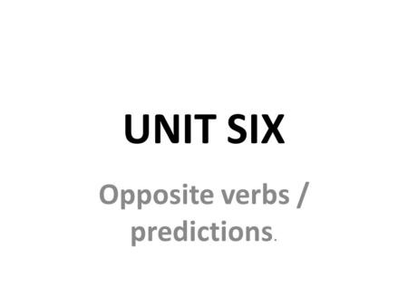 Opposite verbs / predictions.