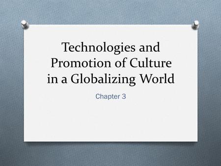 Technologies and Promotion of Culture in a Globalizing World Chapter 3.