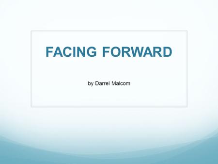 FACING FORWARD by Darrel Malcom. I. KNOWING AND FOLLOWING JESUS CHRIST IS THE MOST IMPORTANT DECISION IN LIFE. Acts 16:10-40.