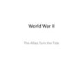 World War II The Allies Turn the Tide. December 7, 1941 – Japan Attacks Pearl Harbor Until this attack, the U.S. had taken great efforts to stay out of.