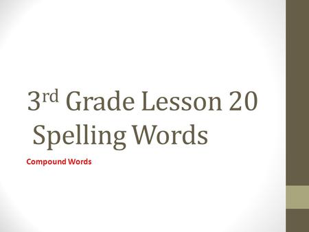3 rd Grade Lesson 20 Spelling Words Compound Words.