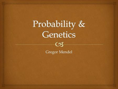 Gregor Mendel.  Inheritance  An individual’s characteristics are determined by factors that are passed from one parental generation to the next.  The.