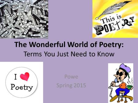 The Wonderful World of Poetry: Terms You Just Need to Know Powe Spring 2015.