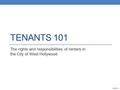 TENANTS 101 The rights and responsibilities of renters in the City of West Hollywood 1/26/2016.