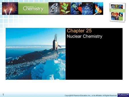 25.2 Nuclear Transformations > 1 Copyright © Pearson Education, Inc., or its affiliates. All Rights Reserved. Chapter 25 Nuclear Chemistry.