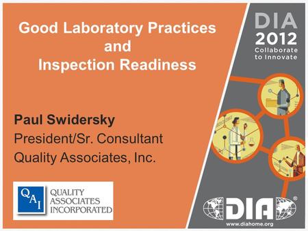 Good Laboratory Practices and Inspection Readiness Paul Swidersky President/Sr. Consultant Quality Associates, Inc.