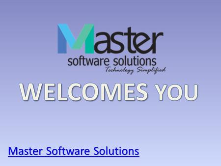 WELCOMES YOU Master Software Solutions.