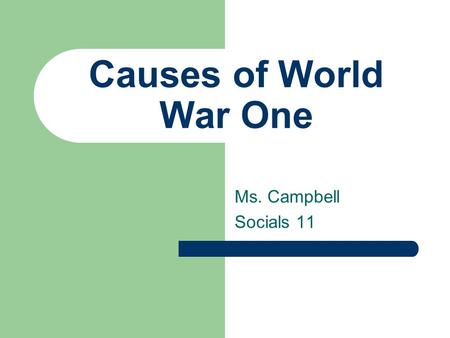 Causes of World War One Ms. Campbell Socials 11. Imperialism Imperialism is a policy of one nation acquiring, controlling, or dominating another country.