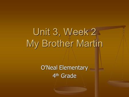 Unit 3, Week 2 My Brother Martin O’Neal Elementary 4 th Grade.