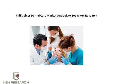 Philippines Dental Care Market Outlook to 2019: Ken Research