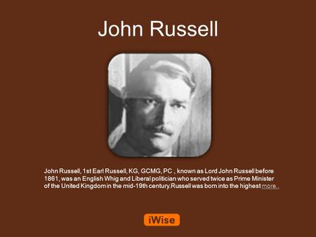 John Russell John Russell, 1st Earl Russell, KG, GCMG, PC, known as Lord John Russell before 1861, was an English Whig and Liberal politician who served.