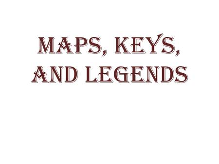 Maps, Keys, and Legends.