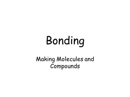 Making Molecules and Compounds