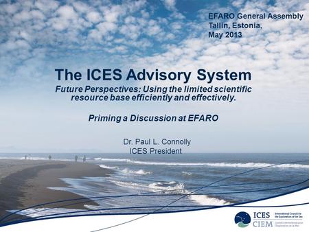 The ICES Advisory System Future Perspectives: Using the limited scientific resource base efficiently and effectively. Priming a Discussion at EFARO EFARO.