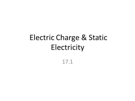 Electric Charge & Static Electricity 17.1. Electric Charges The law of electric charges states that like charges repel and opposite charges attract. The.