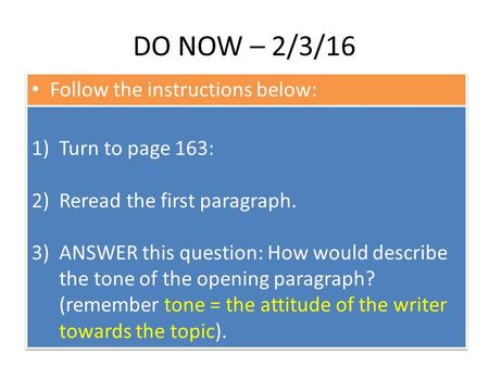 DO NOW – 2/3/16 Follow the instructions below: 1)Turn to page 163: 2)Reread the first paragraph. 3)ANSWER this question: How would describe the tone of.