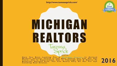 MICHIGAN REALTORS Have You Been Looking For A Michigan Realtor In Holland Without Success? Teresa Is The Best Choice You Can Get Out There. She Is Experienced,