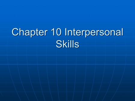 Chapter 10 Interpersonal Skills. Self-Esteem Self-esteem is how you perceive your worth or value as a person. Self-esteem is how you perceive your worth.