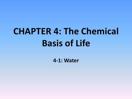 CHAPTER 4: The Chemical Basis of Life 4-1: Water.