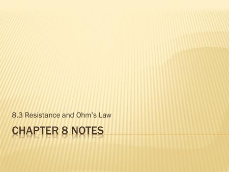 8.3 Resistance and Ohm’s Law.  Resistance is the property of any material that slows down the flow of electrons and converts electrical energy into other.
