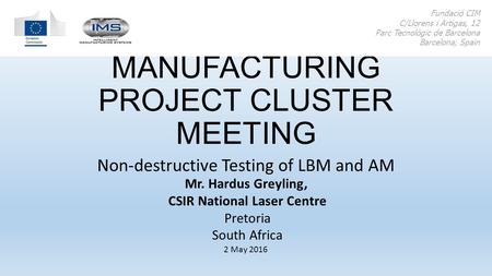 ADDITIVE MANUFACTURING PROJECT CLUSTER MEETING Non-destructive Testing of LBM and AM Fundació CIM C/Llorens i Artigas, 12 Parc Tecnològic de Barcelona.