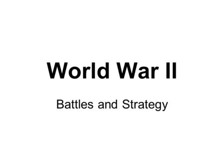 World War II Battles and Strategy December 7, 1941 “A day that will live in infamy.” Japan launches a surprise attack on Pearl Harbor U.S. declares war.