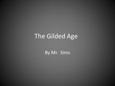 The Gilded Age By Mr. Sims. Scandals in the Grant administration The Gold Market scandal – Jay Gould and James Fisk tried to gain a monopoly on the gold.
