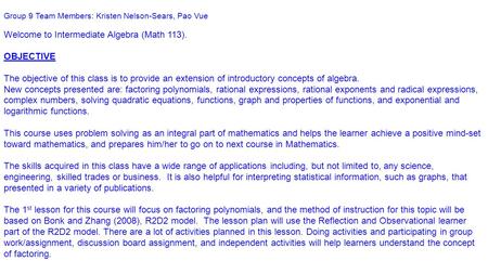 Group 9 Team Members: Kristen Nelson-Sears, Pao Vue Welcome to Intermediate Algebra (Math 113). OBJECTIVE The objective of this class is to provide an.