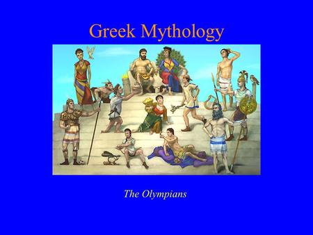 Greek Mythology The Olympians. Greek Mythology Ancient Greeks were “polytheistic” Gods were shown to have human form Mt. Olympus is home of the gods.