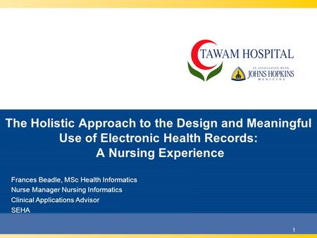 1 The Holistic Approach to the Design and Meaningful Use of Electronic Health Records: A Nursing Experience Frances Beadle, MSc Health Informatics Nurse.
